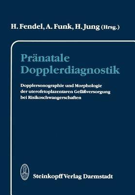 Pränatale Dopplerdiagnostik: Dopplersonographie und Morphologie der uterofetoplazentaren Gefäßversorgung bei Risikoschwangerschaften - cover