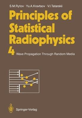 Principles of Statistical Radiophysics 4: Wave Propagation Through Random Media - Sergei M. Rytov,Yurii A. Kravtsov,Valeryan I. Tatarskii - cover