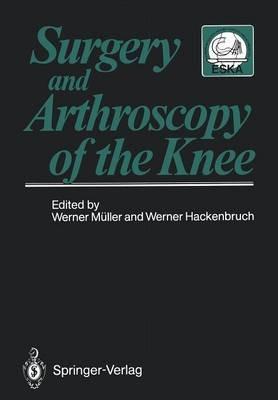 Surgery and Arthroscopy of the Knee: Second European Congress of Knee Surgery and Arthroscopy Basel, Switzerland, 29.Sept.-4.Oct.1986 - cover