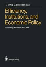 Efficiency, Institutions, and Economic Policy: Proceedings of a Workshop Held by the Sonderforschungsbereich 5 at the University of Mannheim, June 1986