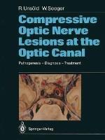 Compressive Optic Nerve Lesions at the Optic Canal: Pathogenesis – Diagnosis – Treatment - Renate Unsöld,Wolfgang Seeger - cover