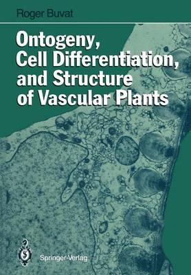 Ontogeny, Cell Differentiation, and Structure of Vascular Plants - Roger Buvat - cover
