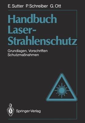 Handbuch Laser-Strahlenschutz: Grundlagen, Vorschriften, Schutzmaßnahmen - Ernst Sutter,Paul Schreiber,Günter Ott - cover
