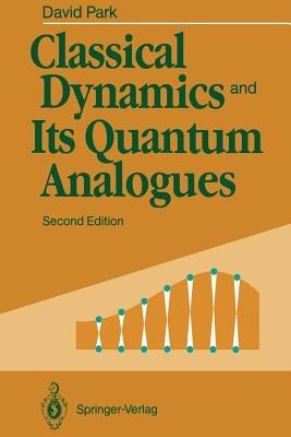 Classical Dynamics and Its Quantum Analogues - David Park - cover