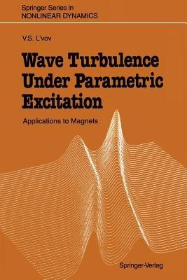Wave Turbulence Under Parametric Excitation: Applications to Magnets - Victor S. L'Vov - cover