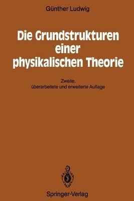Die Grundstrukturen einer physikalischen Theorie - Günther Ludwig - cover