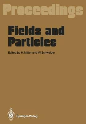 Fields and Particles: Proceedings of the XXIX Int. Universitätswochen für Kernphysik, Schladming, Austria, March 1990 - cover