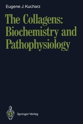 The Collagens: Biochemistry and Pathophysiology - Eugene J. Kucharz - cover