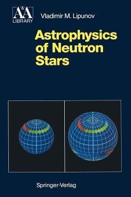 Astrophysics of Neutron Stars - Vladimir M. Lipunov - cover