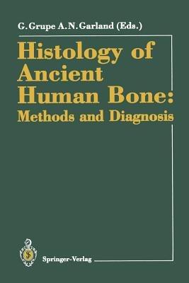 Histology of Ancient Human Bone: Methods and Diagnosis: Proceedings of the “Palaeohistology Workshop” held from 3–5 October 1990 at Göttingen - cover