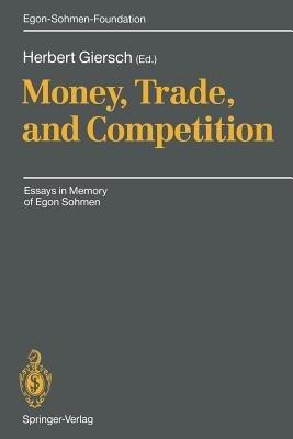Money, Trade, and Competition: Essays in Memory of Egon Sohmen - cover