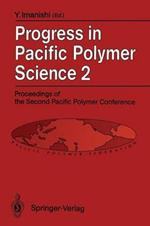 Progress in Pacific Polymer Science 2: Proceedings of the Second Pacific Polymer Conference, Otsu, Japan, November 26–29, 1991