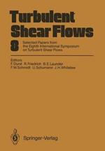 Turbulent Shear Flows 8: Selected Papers from the Eighth International Symposium on Turbulent Shear Flows, Munich, Germany, September 9 – 11, 1991