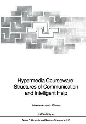 Hypermedia Courseware: Structures of Communication and Intelligent Help: Proceedings of the NATO Advanced Research Workshop on Structures of Communication and Intelligent Help for Hypermedia Courseware, held at Espinho, Portugal, April 19–24, 1990 - cover