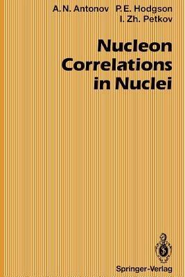Nucleon Correlations in Nuclei - Anton N. Antonov,Peter E. Hodgson,Ivan Z. Petkov - cover