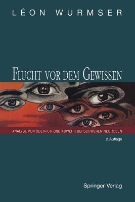Flucht vor dem Gewissen: Analyse von Über-Ich und Abwehr bei schweren Neurosen - Leon Wurmser - cover