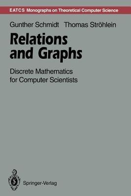 Relations and Graphs: Discrete Mathematics for Computer Scientists - Gunther Schmidt,Thomas Ströhlein - cover