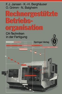 Rechnergestützte Betriebsorganisation: CA-Techniken in der Fertigung - Franz J. Jansen,Karl-Heinz Berghäuser,Oswald Grimm - cover