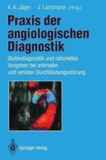 Praxis der angiologischen Diagnostik: Stufendiagnostik und rationelles Vorgehen bei arterieller und venöser Durchblutungsstörung