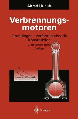 Verbrennungsmotoren: Grundlagen, Verfahrenstheorie, Konstruktion - Alfred Urlaub - cover