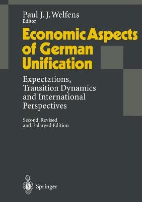 Economic Aspects of German Unification: Expectations, Transition Dynamics and International Perspectives - cover