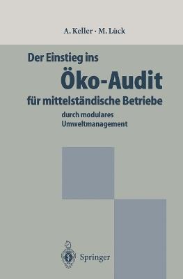 Der Einstieg ins Öko-Audit für mittelständische Betriebe: durch modulares Umweltmanagement - Alexander Keller,Michael Lück - cover