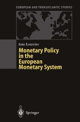 Monetary Policy in the European Monetary System: A Critical Appraisal - Joao Loureiro - cover