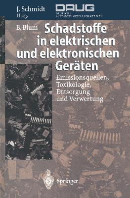 Schadstoffe in elektrischen und elektronischen Geräten: Emissionsquellen, Toxikologie, Entsorgung und Verwertung - Bernhard Blum - cover