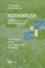Bodenökologie: Mikrobiologie und Bodenenzymatik Band I: Grundlagen, Klima, Vegetation und Bodentyp