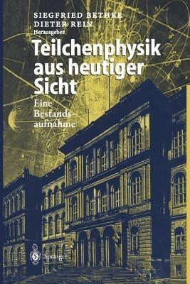 Teilchenphysik aus heutiger Sicht: Eine Bestandsaufnahme aus Anlaß des Kolloquiumstages „125 Jahre Teilchenphysik in Aachen“ - cover