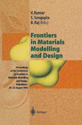 Frontiers in Materials Modelling and Design: Proceedings of the Conference on Frontiers in Materials Modelling and Design, Kalpakkam, 20–23 August 1996 - cover