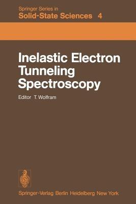 Inelastic Electron Tunneling Spectroscopy: Proceedings of the International Conference, and Symposium on Electron Tunneling University of Missouri-Columbia, USA, May 25–27, 1977 - cover