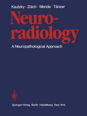 Neuroradiology: A Neuropathological Approach - Rudolf Kautzky,Klaus J. Zülch,S. Wende - cover