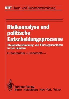 Risikoanalyse und politische Entscheidungsprozesse: Standortbestimmung von Flüssiggasanlagen in vier Ländern - H. Kunreuther,J. Linnerooth,J. Lathrop - cover