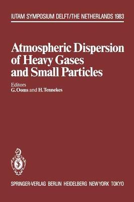 Atmospheric Dispersion of Heavy Gases and Small Particles: Symposium, Delft, The Netherlands August 29 – September 2, 1983 - cover
