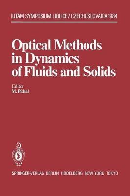 Optical Methods in Dynamics of Fluids and Solids: Proceedings of an International Symposium, held at the Institute of Thermomechanics Czechoslovak Academy of Sciences Liblice Castle, September 17–21, 1984 - cover