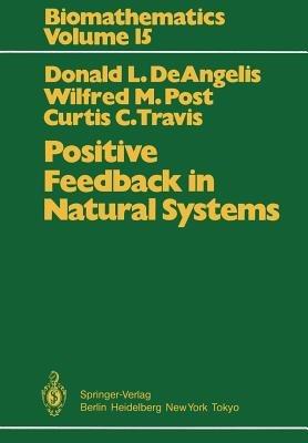 Positive Feedback in Natural Systems - Donald L. DeAngelis,Wilfried M. Post,Curtis C. Travis - cover