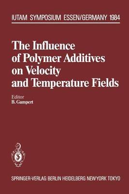 The Influence of Polymer Additives on Velocity and Temperature Fields: Symposium Universität — GH — Essen, Germany, June 26–28, 1984 - cover