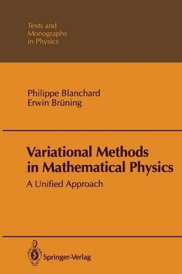 Variational Methods in Mathematical Physics: A Unified Approach - Philippe Blanchard,Erwin Brüning - cover