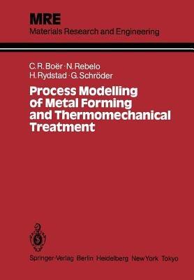 Process Modelling of Metal Forming and Thermomechanical Treatment - Claudio R. Boer,Nuno M.R.S. Rebelo,Hans A.B. Rydstad - cover