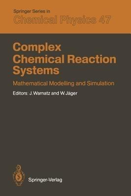 Complex Chemical Reaction Systems: Mathematical Modelling and Simulation Proceedings of the Second Workshop, Heidelberg, Fed. Rep. of Germany, August 11–15, 1986 - cover