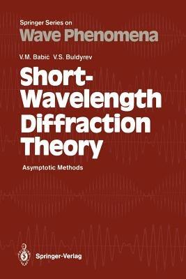 Short-Wavelength Diffraction Theory: Asymptotic Methods - Vasili M. Babic,Vladimir S. Buldyrev - cover