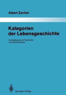 Kategorien der Lebensgeschichte: Ihre Bedeutung für Psychiatrie und Psychotherapie - Albert Zacher - cover