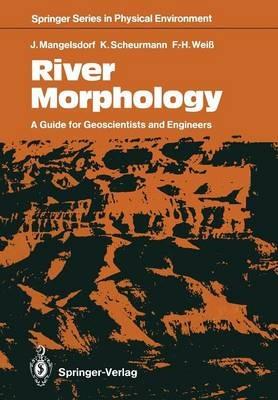 River Morphology: A Guide for Geoscientists and Engineers - Joachim Mangelsdorf,Karl Scheurmann,Fritz-Heinz Weiß - cover