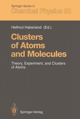Clusters of Atoms and Molecules: Theory, Experiment, and Clusters of Atoms - cover