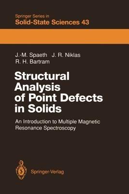 Structural Analysis of Point Defects in Solids: An Introduction to Multiple Magnetic Resonance Spectroscopy - Johann-Martin Spaeth,Jürgen R. Niklas,Ralph H. Bartram - cover
