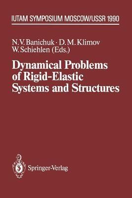 Dynamical Problems of Rigid-Elastic Systems and Structures: IUTAM Symposium, Moscow, USSR May 23–27,1990 - cover