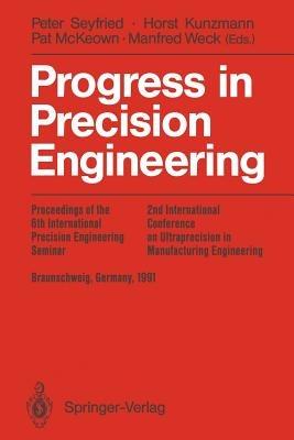 Progress in Precision Engineering: Proceedings of the 6th International Precision Engineering Seminar (IPES 6)/2nd International Conference on Ultraprecision in Manufacturing Engineering (UME 2), May, 1991 Braunschweig, Germany - cover