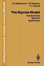 The Skyrme Model: Fundamentals Methods Applications