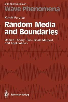 Random Media and Boundaries: Unified Theory, Two-Scale Method, and Applications - Koichi Furutsu - cover